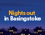 Nights out in Basingstoke
